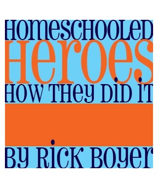 Homeschooled Heroes- How They Did It Audio Download by Rick Boyer
