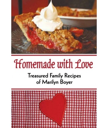Homemade with Love: Treasured Family Recipes of Marilyn Boyer