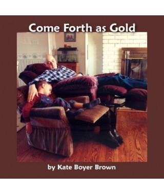 Come Forth as Gold- Making Sense of Suffering Audio Download by Kate Boyer Brown