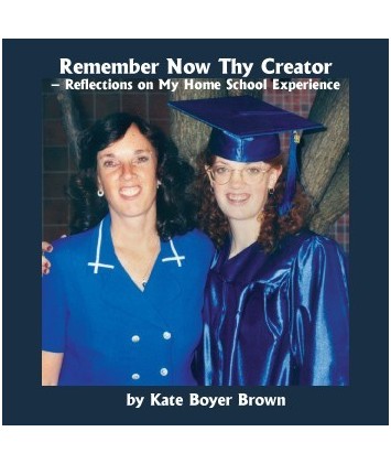 Remember Now Thy Creator-Reflections on My Home School Experience