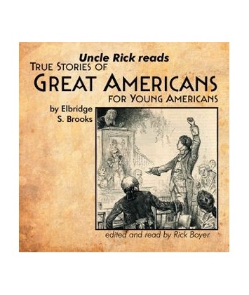 Uncle Rick Reads True Stories of Great Americans for Young Americans (Audio Download)
