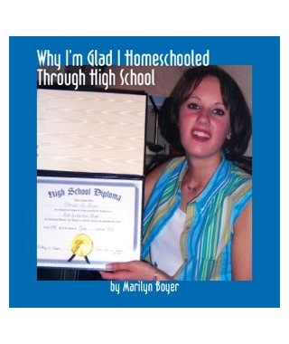 Why I am Glad I Home Schooled Through High School Audio Download by Marilyn Boyer